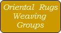 Oriental  Rugs
Weaving 
Groups